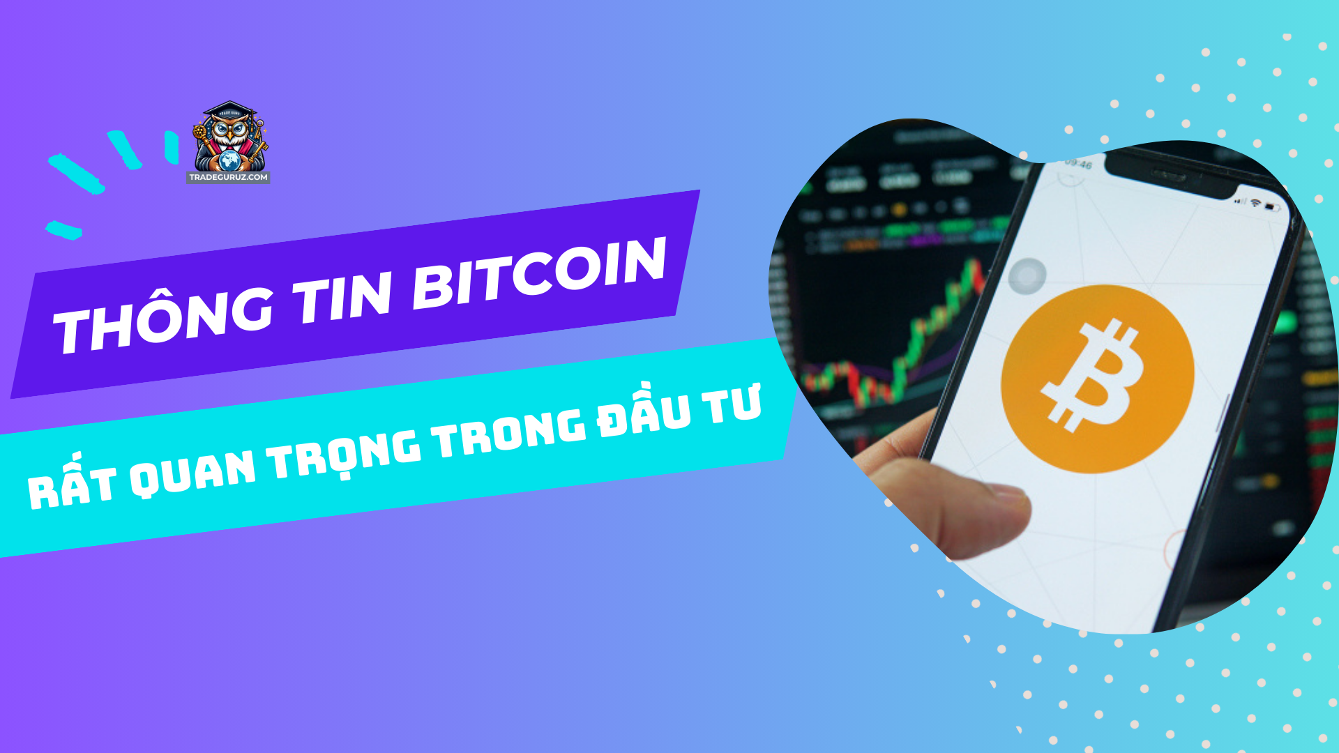 Nắm bắt các thông tin Bitcoin rất quan trọng trong đầu tư